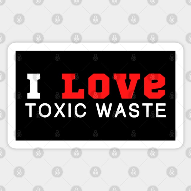 I Love Toxic Waste Sticker by HobbyAndArt